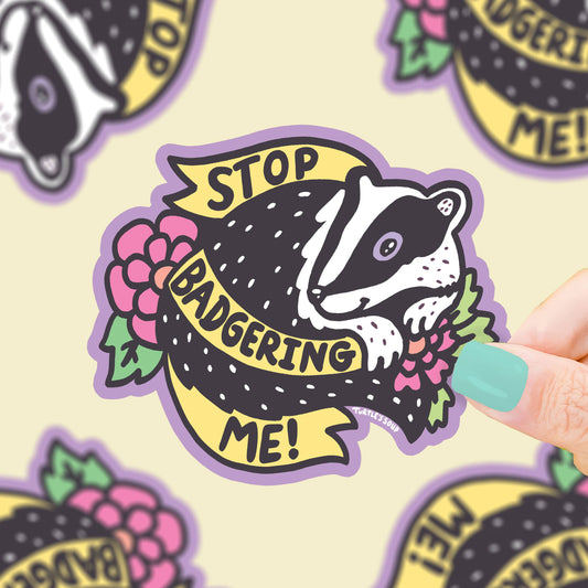 Stop Badgering Me Sarcastic Leave Me Alone Vinyl Sticker