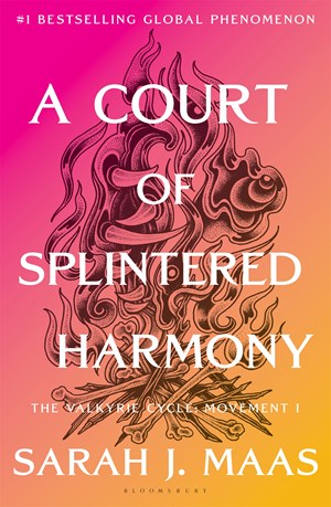A Court of Splintered Harmony: The Valkyrie Cycle, Movement I (ACOTAR #6) by Sarah J Maas - PreOrder