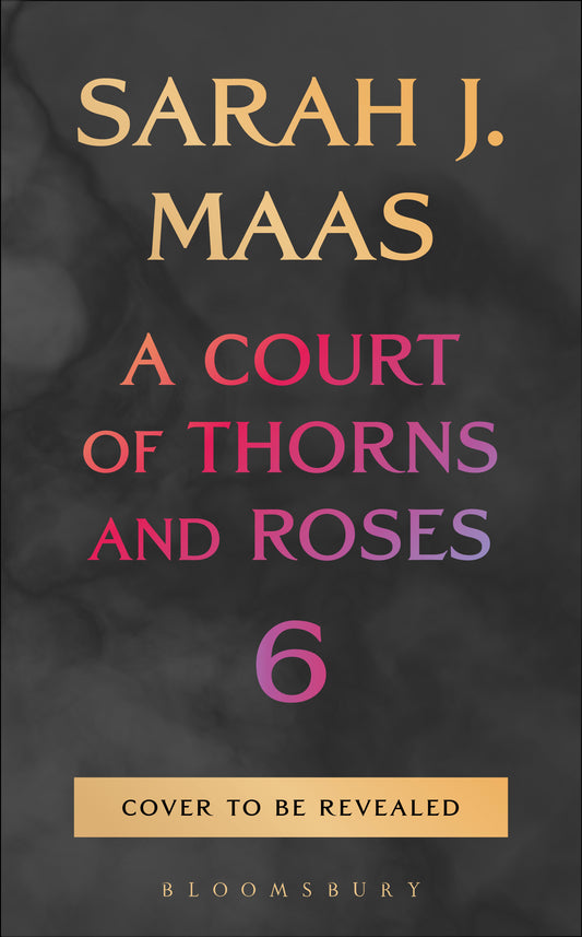 A Court of Thorns and Roses #6 - PreOrder